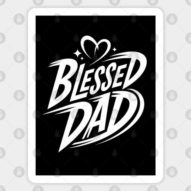 Blessed Dad: Love, Faith, and Strength Magnet by Rox